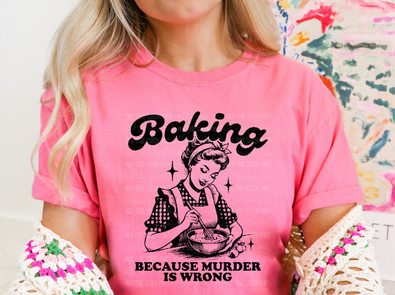 Baking Because Murder is Wrong T-Shirt